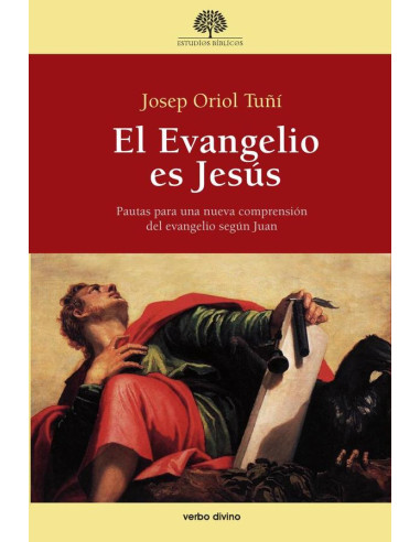 El Evangelio es Jesús:Pautas para una nueva comprensión del evangelio según Juan