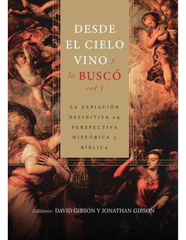 Desde el cielo vino y la buscó – vol. :LA EXPIACIÓN DEFINITIVA en PERSPECTIVA HISTÓRICA Y BÍBLICA