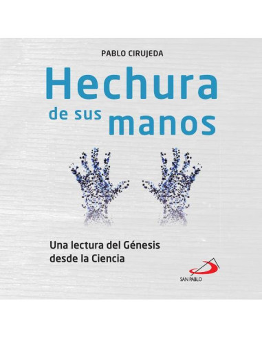 Hechura de sus manos:Una lectura del Génesis desde la Ciencia