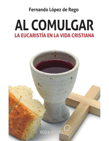 Al comulgar:La eucaristía en la vida cristiana