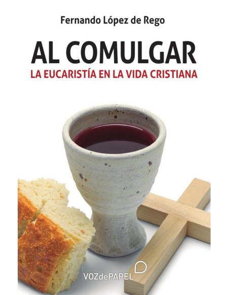 Al comulgar:La eucaristía en la vida cristiana