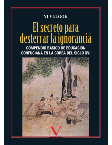 El secreto para desterrar la ignorancia:Compendio básico de educación confuciana en la Corea del siglo XVI