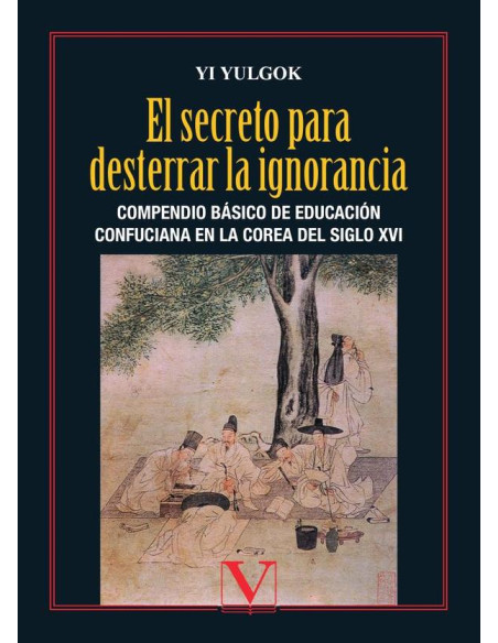 El secreto para desterrar la ignorancia:Compendio básico de educación confuciana en la Corea del siglo XVI