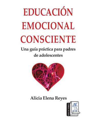 Educación emocional consciente :Una guía práctica para padres de adolescentes