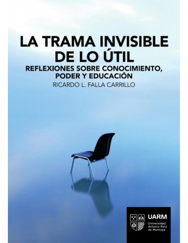 La trama invisible de lo útil:Reflexiones sobre conocimiento, poder y educación