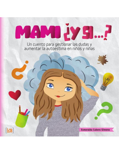 Mami ¿y si...?:Un cuento para gestionar las dudas y aumentar la autoestima en niños y niñas