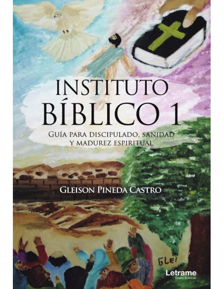 Instituto Bíblico 1. Guía para discipulado, sanidad y madurez espiritual