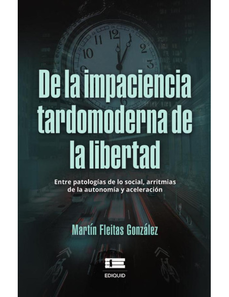 De la impaciencia tardomoderna de la libertad.:Entre patologías de lo social, arritmias de la autonomía y aceleración.