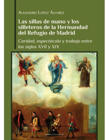 Las sillas de mano y los silleteros de la hermandad del refugio de Madrid:Caridad, espectáculo y trabajo entre los siglos XVII y XIX