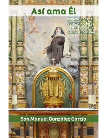 Así ama Él:Palpitaciones del Corazón de Jesús en el Evangelio y en la Eucaristía