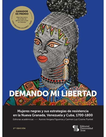 Demando mi libertad:Mujeres negras y sus estrategias de resistencia en la Nueva Granada, Venezuela y Cuba, 1700-1800 (Segunda edición)