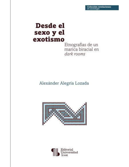 Desde el sexo y el exotismo:Etnografías de un marica biracial en dark rooms