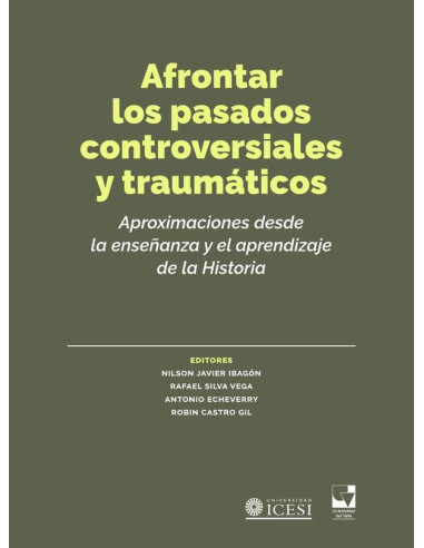 Afrontar los pasados controversiales y traumáticos:Aproximaciones desde la enseñanza y el aprendizaje de la Historia