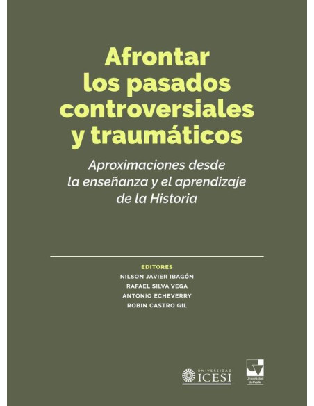 Afrontar los pasados controversiales y traumáticos:Aproximaciones desde la enseñanza y el aprendizaje de la Historia