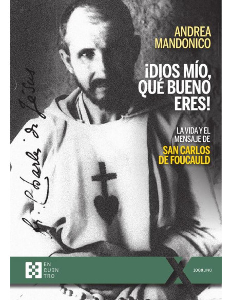 ¡Dios mío, qué bueno eres!:La vida y el mensaje de san Carlos de Foucauld