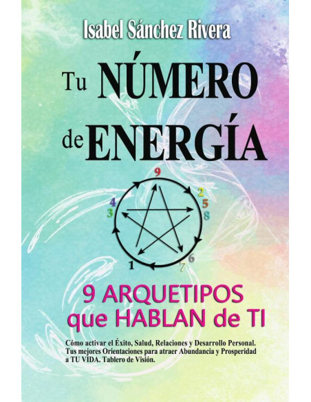 Tu Número de Energía. 9 Arquetipos que Hablan de TI:Tus mejores Orientaciones. Cómo activar el Éxito, Salud, Relaciones y Desarrollo Personal para atraer Abundancia y Prosperidad a TU VIDA. Tablero de