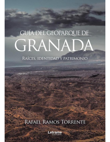 Guía del geoparque de Granada. Raíces, identidad y patrimonio