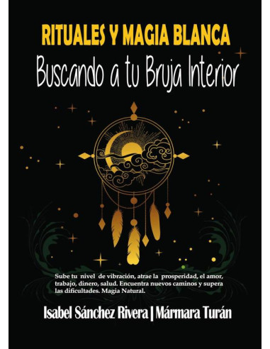 Rituales y Magia Blanca. Buscando a tu Bruja interior:Sube tu nivel de vibración, atrae la prosperidad, Amor, trabajo, Dinero, salud. Encuentra nuevos caminos y supera las dificultades