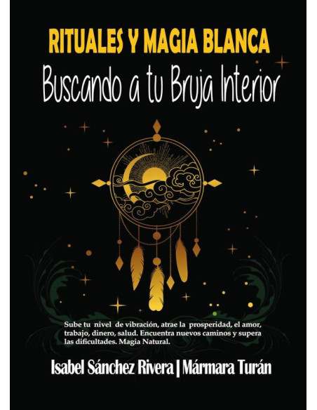 Rituales y Magia Blanca. Buscando a tu Bruja interior:Sube tu nivel de vibración, atrae la prosperidad, Amor, trabajo, Dinero, salud. Encuentra nuevos caminos y supera las dificultades