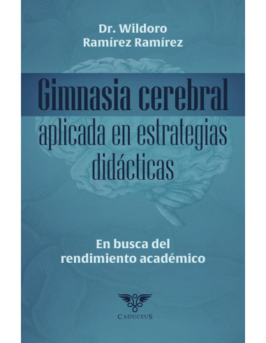 Gimnasia cerebral aplicada en estrategias didácticas. En busca del rendimiento académico:En busca del rendimiento académico.