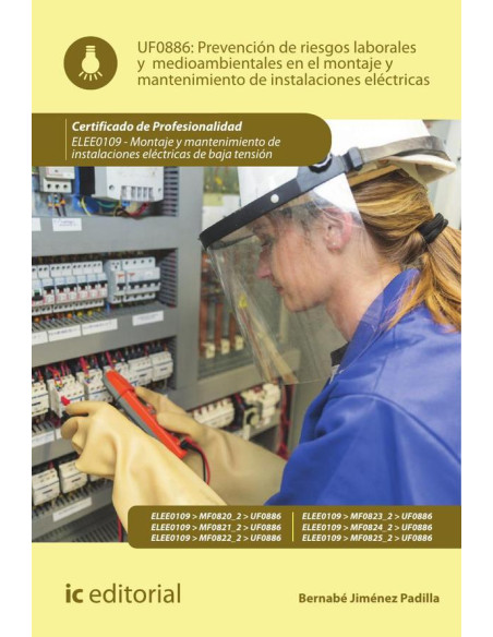 Prevención de riesgos laborales y medioambientales en el montaje y mantenimiento de instalaciones eléctricas. ELEE0109 -  Montaje y mantenimiento de instalaciones eléctricas de Baja Tensión