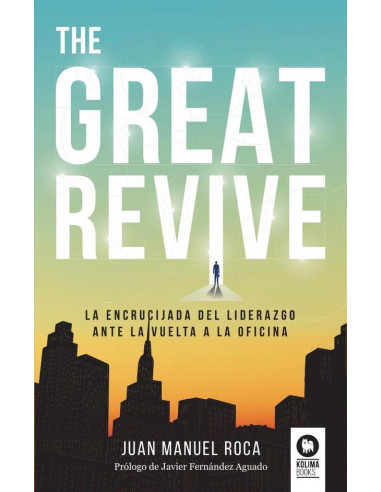 The great revive :La encrucijada del liderazgo ante la vuelta a la oficina