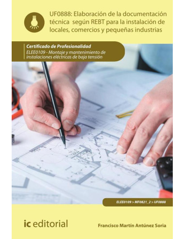 Elaboración de la documentación técnica según el REBT para la instalación de locales, comercios y pequeñas industrias. ELEE0109 -  Montaje y mantenimiento de instalaciones eléctricas de Baja Tensión