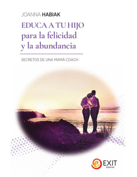 Educa a tu hijo para la felicidad y la abundancia