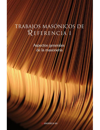 Trabajos masónicos de referencia I:Aspectos generales de la masonería