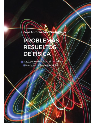 Problemas resueltos de Física:Incluye ejercicios de pruebas de acceso a la universidad