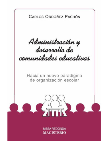 Administración y desarrollo de comunidades educativas:Hacia un nuevo paradigma de organización escolar