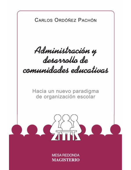 Administración y desarrollo de comunidades educativas:Hacia un nuevo paradigma de organización escolar