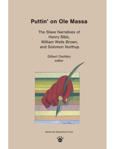 Puttin'' on Ole Massa:The Slave Narratives of Henry Bibb, William Wells Brown, and Solomon Northup