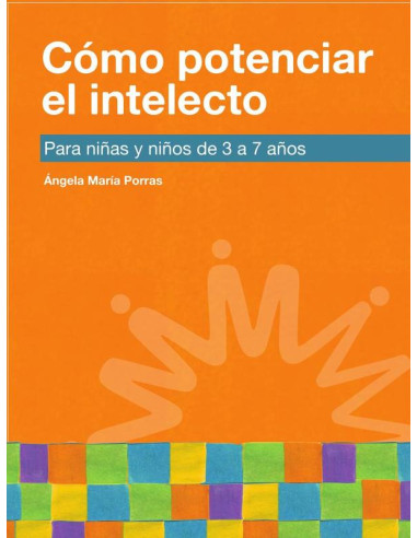 Cómo potenciar el intelecto:Para niñas y niños de 3 a 7 años