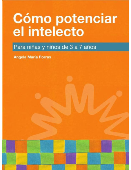 Cómo potenciar el intelecto:Para niñas y niños de 3 a 7 años