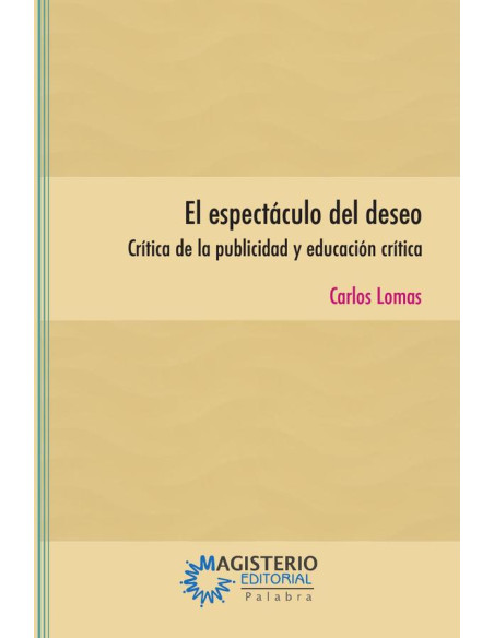 El espectáculo del deseo:Crítica de la publicidad y educación crítica