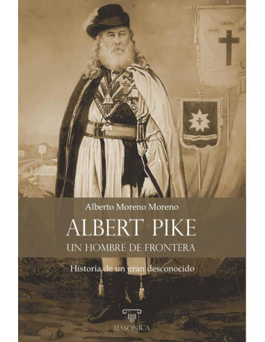 Albert Pike, un hombre de frontera:Historia de un gran desconocido