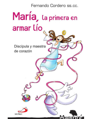 María, la primera en armar lío:Discípula y maestra de corazón