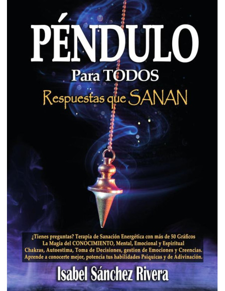 Péndulo para TODOS. Respuestas que SANAN:¿Tienes preguntas? Terapia de Sanación Energética con más de 50 Gráficos,  magia para el Autoconocimiento, mental, emocional y espiritual. Aprende el uso con C