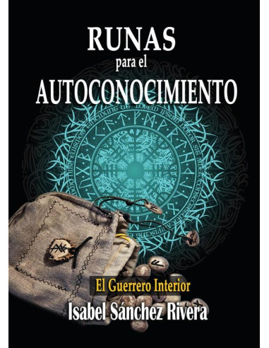 Runas para el Autoconocimiento. El Guerrero Interior:Significado de las piedras Vikingas, guía para aprender a usarlas y Adivinación