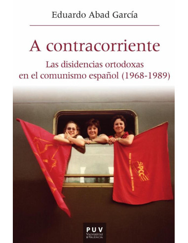 A contracorriente:Las disidencias ortodoxas en el comunismo español (1968-1989)