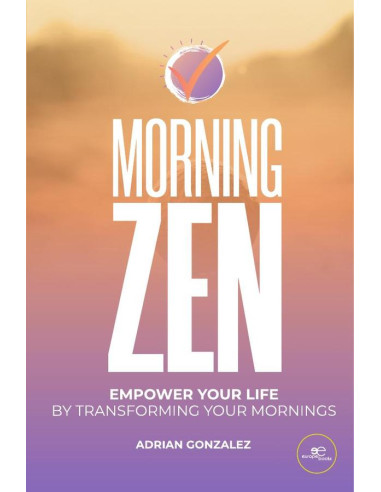 Morning Zen:Empower your life by transforming your mornings