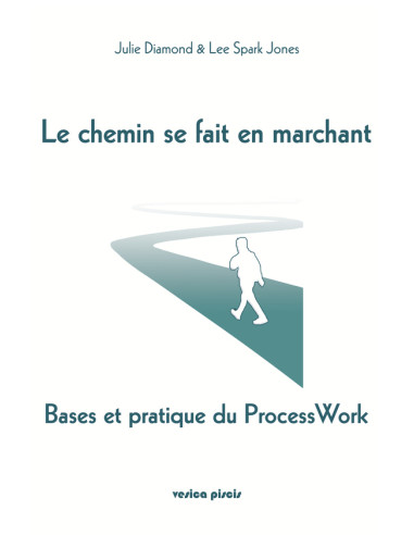 Le chemin se fait en marchant:Bases et pratique du Process Work