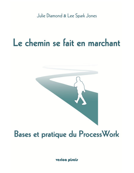 Le chemin se fait en marchant:Bases et pratique du Process Work