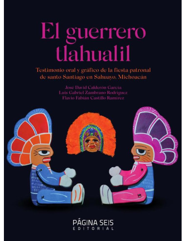 El guerrero tlahualil:Testimonio oral de la fiesta patronal de santo Santiago en Sahuayo, Michoacán