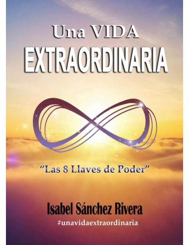 Una Vida Extraordinaria. Las 8 Llaves de Poder:Descubre tu poder interior y vuélvete imparable