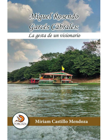 Miguel Rosendo Garcés Cabrales: La gesta de un visionario