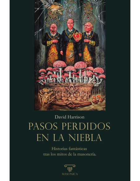 Pasos perdidos em la niebla:Historias fantásticas tras los mitos de la masonería.