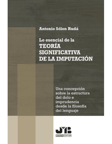 Lo esencial de la teoría significativa de la imputación:Una concepción sobre la estructura del dolo e imprudencia desde la filosofía del lenguaje