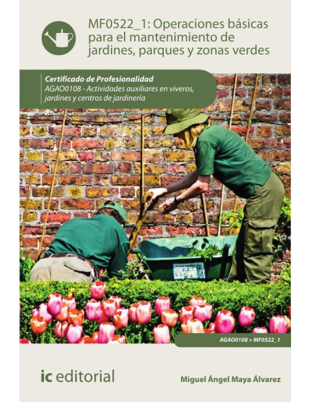 Operaciones básicas para el mantenimiento de jardines, parques y zonas verdes. AGAO0108 - Actividades auxiliares en viveros, jardines y centros de jardinería